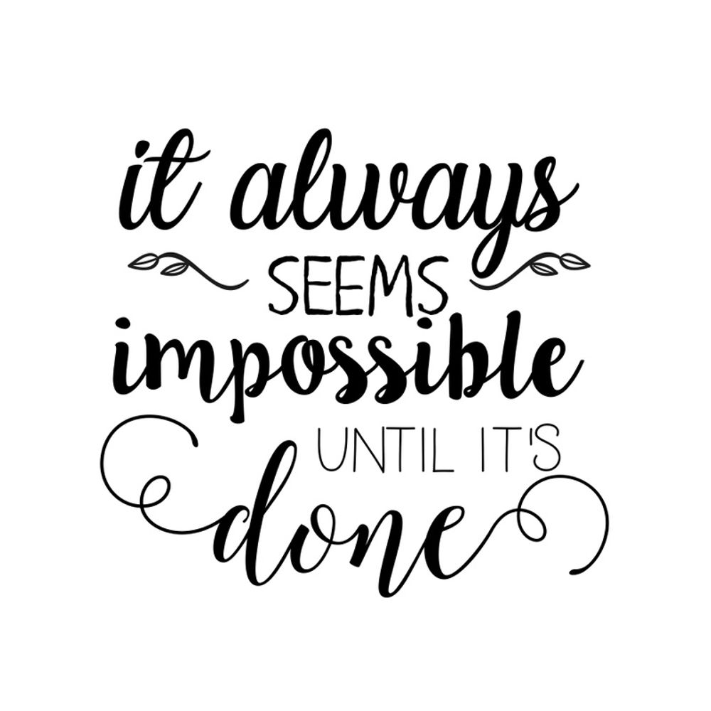 IT ALWAYS SEEMS IMPOSSIBLE UNTIL IT'S DONE - urbanarts