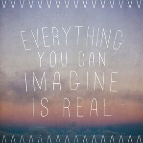 everything-you-imagine-is-real