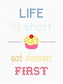 life-is-short-eat-dessert-first