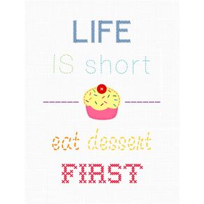 life-is-short-eat-dessert-first