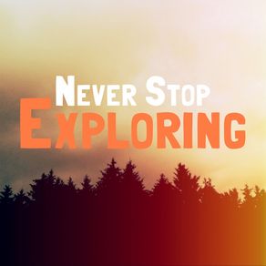 never-stop-exploring