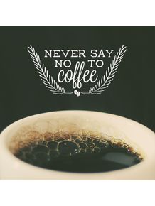 never-say-no-to-coffee