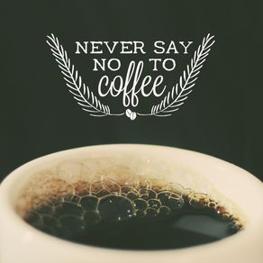 never-say-no-to-coffee