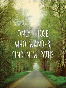 only-those-who-wander-find-new-paths