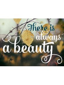 there-is-always-a-beauty