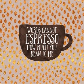 i-cannot-espresso-how-much-you-bean-to-me