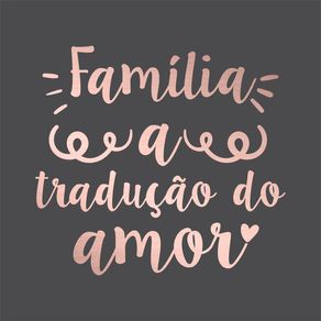 Família a tradução do amor!