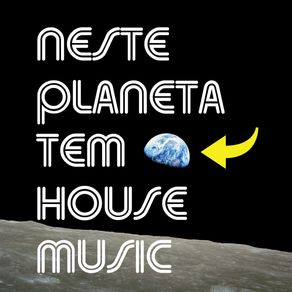 NESTE-PLANETA-TEM-HOUSE-MUSIC