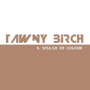TAWNY BIRCH - A SPLASH OF COLOUR