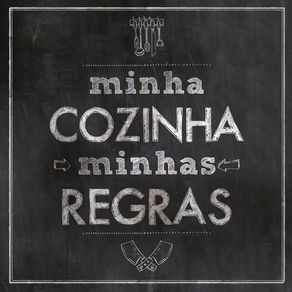 MINHA COZINHA, MINHAS REGRAS (QUADRADO)