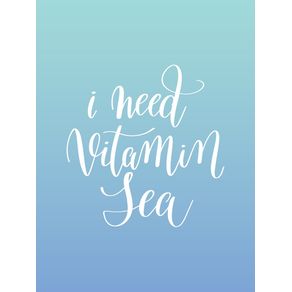 I NEED VITAMIN SEA I