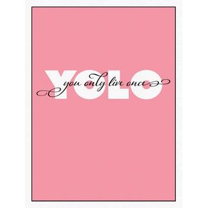 #YOLO YOU ONLY LIVE ONCE ROSA