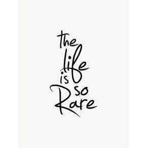 THE LIFE IS SO RARE