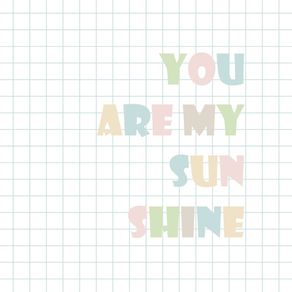 YOU ARE MY SUNSHINE - TONS PASTEIS