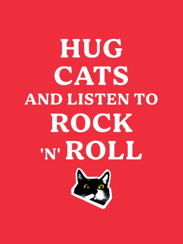 HUG CATS AND LISTEN TO ROCK N ROLL - urbanarts