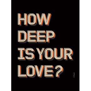 HOW DEEP IS YOUR LOVE? BLACK