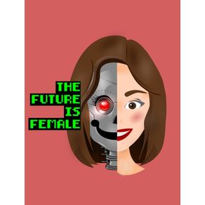 O FUTURO (THE FUTURE IS FEMALE)