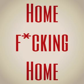 HOME F*CKING HOME