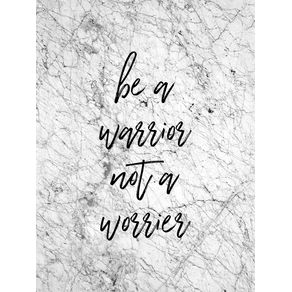 BE A WARRIOR