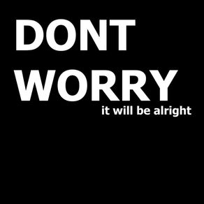 DONT WORRY, IT WILL BE ALRIGHT - PRETO
