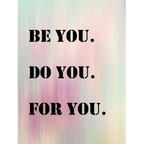 BE YOU DO YOU FOR YOU