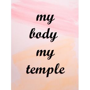 MY BODY, MY TEMPLE